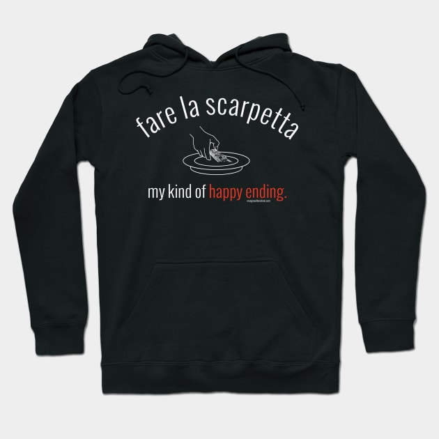 fare la scarpetta. my kind of happy ending.  (white letters) Hoodie by Mangia With Michele